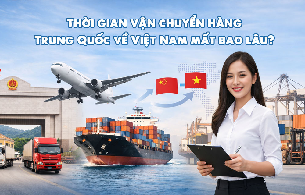 Thời gian vận chuyển hàng Trung Quốc về Việt Nam